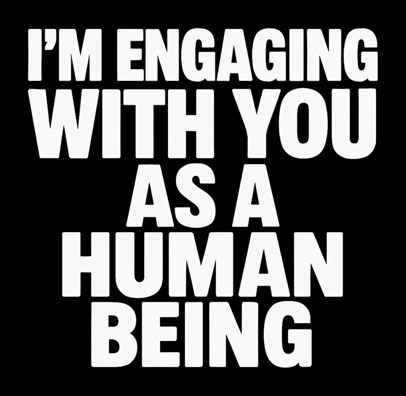 I'm Engaging With You as a Human Being — White lettering · for dark shirts